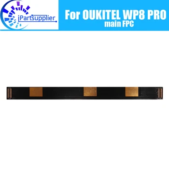 OUKITEL WP8 PRO Основная плата FPC 100% Оригинальный основной ленточный гибкий кабель Аксессуары для FPC замена деталей для телефона OUKITEL WP8 PRO.